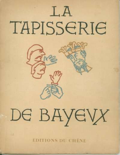 La tapisserie de Bayeux, Editions du Chêne. 25,5x33,5 cm. 1946
