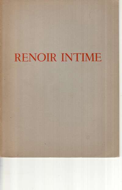 Renoir intime, Exposition organisée au profit de la Fondation Renoir et de La Société des Amis de Nogent, Préface François Daulte. 7 janvier-8 février 1969. 18,5x25 cm. 46 p. 1969