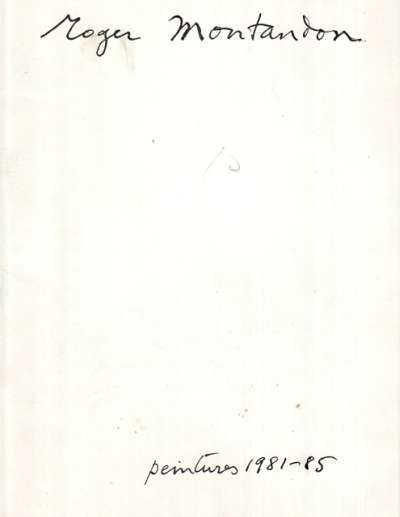 Galerie Henriette Gomès, Roger Montandon, Peintures 1981-1985, Préface Georges Piroué, texte Jean-Jacques Lévêque. 21x27 cm. 24 p.