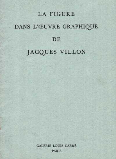Galerie Louis Carré, La figure dans l'oeuvre graphique de Jacques Villon. 16x22 cm. 12 p. 